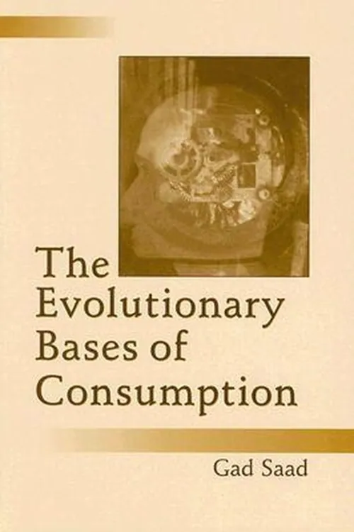 The Evolutionary Bases of Consumption — Gad Saad