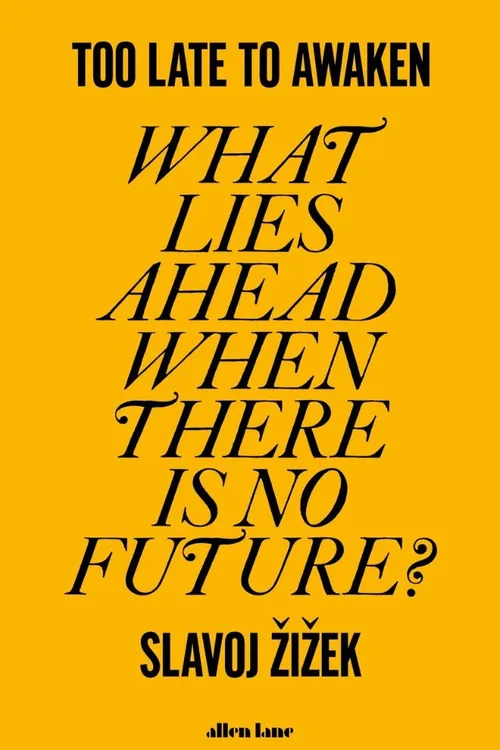 Too Late to Awaken — Slavoj Žižek