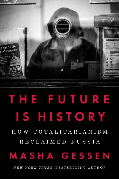 The Future Is History: How Totalitarianism Reclaimed Russia — Masha Gessen
