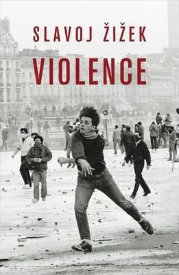 Violence: Six Sideways Reflections — Slavoj Žižek