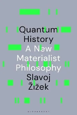 Quantum History: A New Materialist Philosophy — Slavoj Žižek