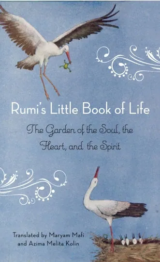 Rumi's Little Book of Life: The Garden of the Soul, the Heart, and the Spirit — Rumi; Maryam Mafi; Azima Melita Kolin